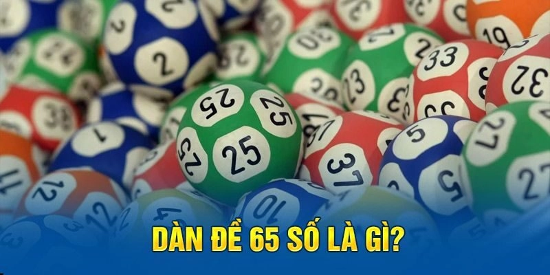 Đặt cược và chọn lựa các con số để tạo thành dàn đề 65 số