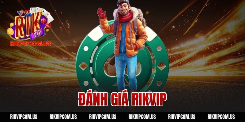 Đánh giá Rikvip chi tiết: Cổng game này có thực sự uy tín không?